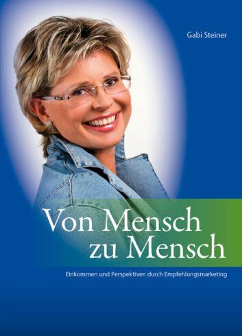 Gabi Steiner - Von Mensch zu Mensch. Einkommen und Perspektiven durch Empfehlungsmarketing - Preis vom 30.09.2026 09:01:18 h