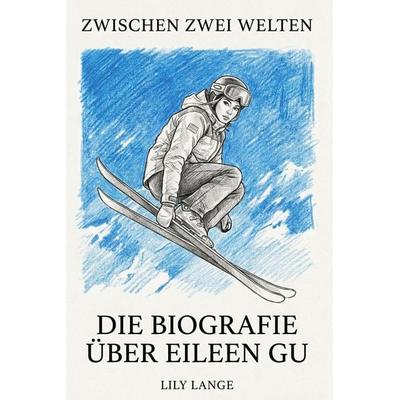 Die Biografie über Eileen Gu, Taschenbuch von Lily Lange, Elian, 978-3-696-40005-7