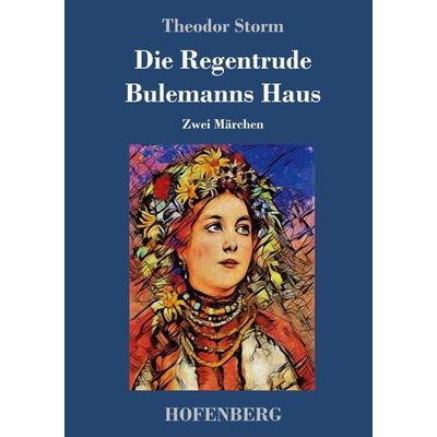 Die Regentrude / Bulemanns Haus, Gebundene Ausgabe von Theodor Storm, Hofenberg, 978-3-7437-2849-3