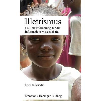 Illetrismus als Herausforderung für die Informationswissenschaft, Taschenbuch von Etienne Ruedin, Benziger Bildung, 978-2-491-18300-4