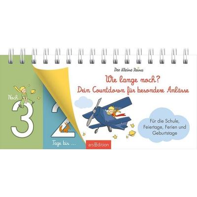 Der Kleine Prinz. Wie lange noch? Dein Countdown für besondere Anlässe, Gebundene Ausgabe von , arsedition, 978-3-8458-6647-5