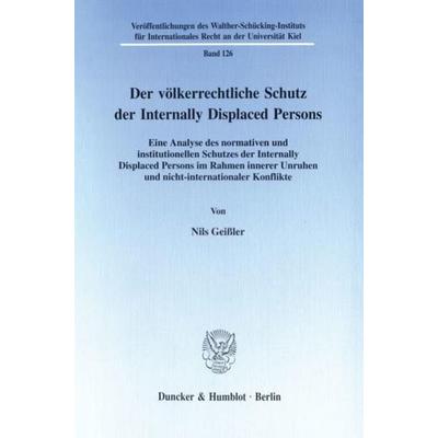 Der völkerrechtliche Schutz der Internally Displaced Persons., Taschenbuch von Nils Geissler, Duncker & Humblot, 978-3-428-09738-8
