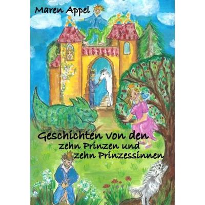 Geschichten von den zehn Prinzen und zehn Prinzessinnen, Taschenbuch von Maren Appel, Epubli, 978-3-7541-0378-4