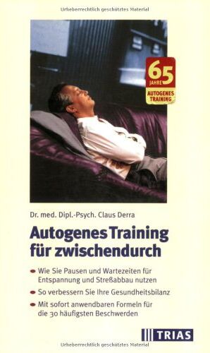Claus Derra - Autogenes Training für zwischendurch: Wie sie Pausen und Wartezeiten für Entspannung und Streßabbau nutzen. So verbessern Sie Ihre Gesundheitsbilanz. ... Formeln für die 30 häufigsten Beschwerden - Preis vom 30.09.2026 09:01:18 h