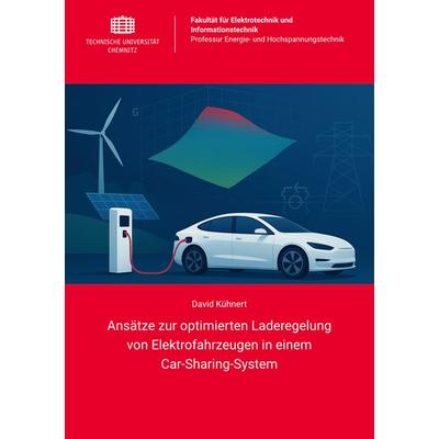 Ansätze zur optimierten Laderegelung von Elektrofahrzeugen in einem Car-Sharing-System, Taschenbuch von David Kühnert, Universitätsverlag Chemnitz,