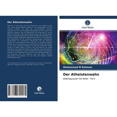 Der Atheistenwahn, Taschenbuch von Mohammad M. Rahman, Verlag Unser Wissen, 978-620-3-80458-4
