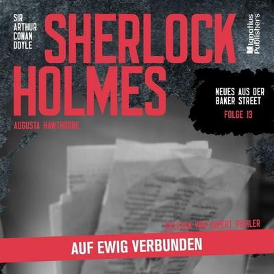 Sherlock Holmes: Auf ewig verbunden (Neues aus der Baker Street, Folge 13) - Arthur Conan Doyle,Augusta Hawthorne, Audio, 9783711914231
