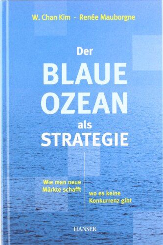 Kim, W. Chan - Der Blaue Ozean als Strategie: Wie man neue Märkte schafft, wo es keine Konkurrenz gibt - Preis vom 16.10.2026 11:41:07 h