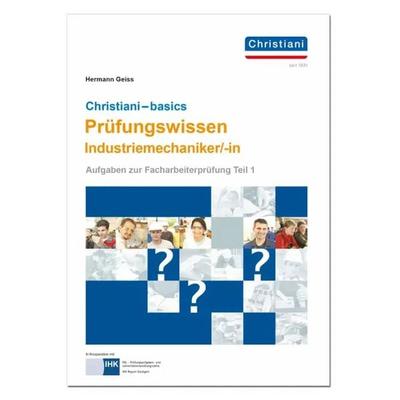 Chrisitani-basics Prüfungswissen Industriemechaniker/-in, Taschenbuch von Hermann Geiss, Christiani, Paul, 978-3-95863-330-8