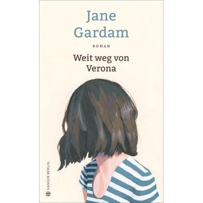 Weit weg von Verona, Gebundene Ausgabe von Jane Gardam, Hanser Berlin in Carl Hanser Verlag GmbH & Co. KG, 978-3-446-26040-5