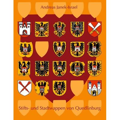 Stifts- und Stadtwappen von Quedlinburg, Gebundene Ausgabe von Andreas Janek-Israel, BoD – Books on Demand, 978-3-7347-6318-2