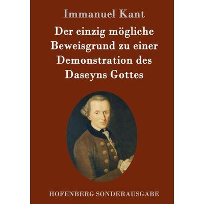 Der einzig mögliche Beweisgrund zu einer Demonstration des Daseyns Gottes, Gebundene Ausgabe von Immanuel Kant, Hofenberg, 978-3-8430-9220-3