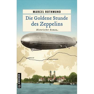 Die Goldene Stunde des Zeppelins, Taschenbuch von Marcel Rothmund, Gmeiner-Verlag