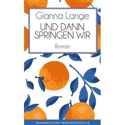 Und dann springen wir, Gebundene Ausgabe von Gianna Lange, Frankfurter Verlagsanstalt, 978-3-627-00327-2