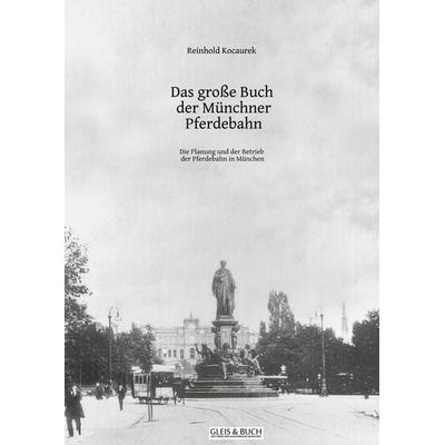 Das große Buch der Münchner Pferdebahn, Gebundene Ausgabe von Reinhold Kocaurek, Tredition, 978-3-384-69875-9