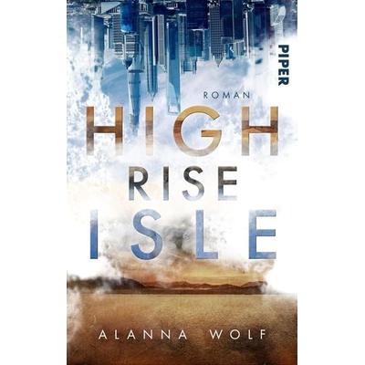High Rise Isle, Taschenbuch von Alanna Wolf, Piper Taschenbuch, 978-3-492-50457-7