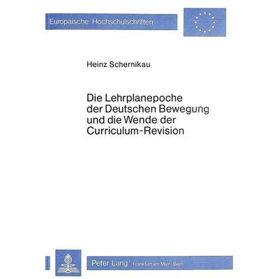 Die Lehrplanepoche der deutschen Bewegung und die Wende der Curriculum-Revision, Taschenbuch von Horst Schernikau, Peter Lang GmbH, Internationaler