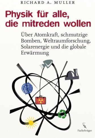 Muller, Richard A. - Physik für alle, die mitreden wollen: Über Atomkraft, schmutzige Bomben, Weltraumforschung, Solarenergie und die globale Erwärmung - Preis vom 09.10.2026 07:28:09 h