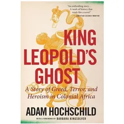 King Leopold/'s Ghost: A Story of Greed, Terror, and Heroism in Colonial Africa, Sachbücher von Adam Hochschild