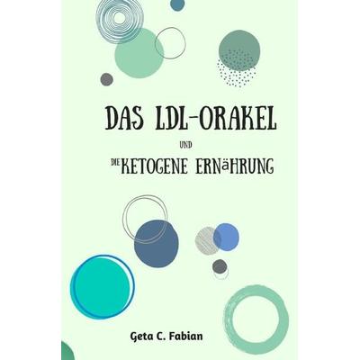 Das LDL-Orakel und die ketogene Ernährung, Taschenbuch von Geta C. Fabian, Epubli, 978-3-7502-8445-6