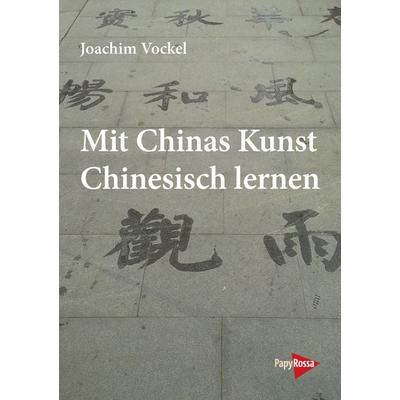 Mit Chinas Kunst Chinesisch lernen, Taschenbuch von Joachim Vockel, PapyRossa Verlag, 978-3-89438-761-7