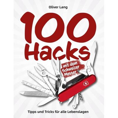 100 Hacks mit dem Schweizer Messer, Taschenbuch von Oliver Lang, Wieland Verlag, 978-3-948264-28-4