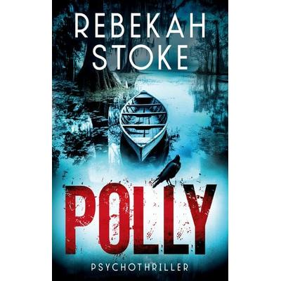 Polly, Taschenbuch von Rebekah Stoke, BoD – Books on Demand, 978-3-7693-6709-6