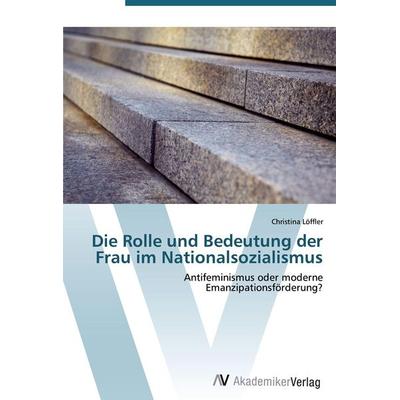 Die Rolle und Bedeutung der Frau im Nationalsozialismus, Taschenbuch von Christina Löffler, AV Akademikerverlag, 978-3-639-42766-0