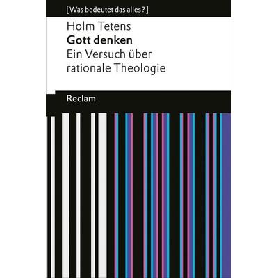 Gott denken. Ein Versuch über rationale Theologie, Taschenbuch von Holm Tetens, Reclam, Philipp, 978-3-15-019295-5