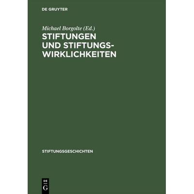 Stiftungen und Stiftungswirklichkeiten, Gebundene Ausgabe von Michael Borgolte, De Gruyter, 978-3-05-003491-1