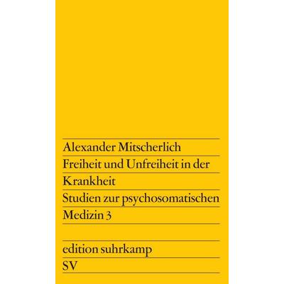 Freiheit und Unfreiheit in der Krankheit, Taschenbuch von Alexander Mitscherlich, Suhrkamp, 978-3-518-10505-4