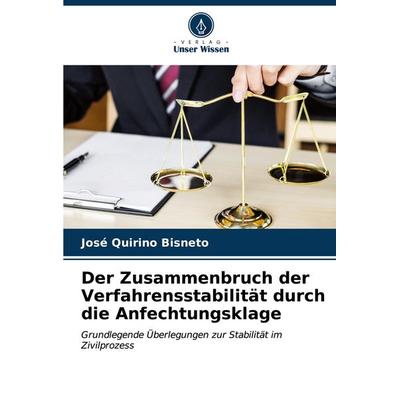 Der Zusammenbruch der Verfahrensstabilität durch die Anfechtungsklage, Taschenbuch von José Quirino Bisneto, Verlag Unser Wissen, 978-620-7-18427-9