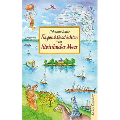 Sagen und Geschichten vom Steinhuder Meer, Gebundene Ausgabe von Johanna Ritter, Edition Falkenberg, 978-3-95494-378-4