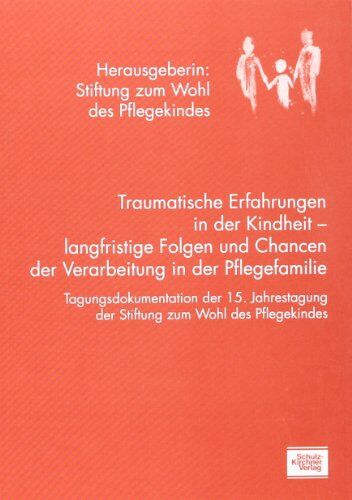 Stiftung z. Wohl d. Pflegekindes - Traumatische Erfahrungen in der Kindheit - langfristige Folgen und Chancen der Verarbeitung in der Pflegefamilie - Preis vom 13.10.2026 19:28:25 h