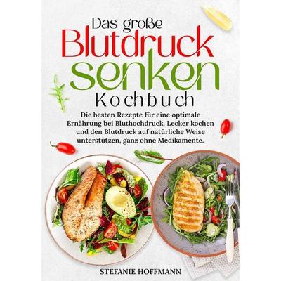 Das große Blutdruck senken Kochbuch, Taschenbuch von Stefanie Hoffmann, Tolino media, 978-3-8194-1892-1