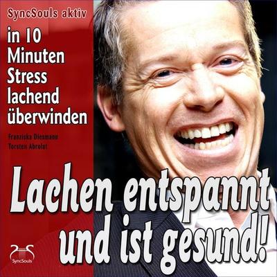 Lachen entspannt und ist gesund - in 10 Minuten Stress lachend überwinden - Torsten Abrolat,Franziska Diesmann, Audio, 4066004647555