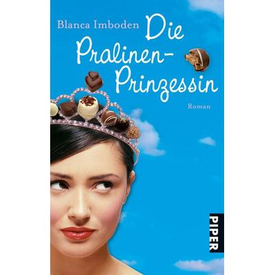 Die Pralinen-Prinzessin, Taschenbuch von Blanca Imboden, Piper