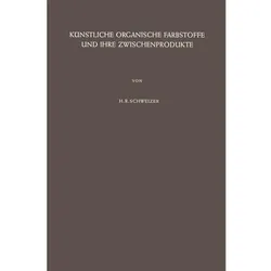 Künstliche Organische Farbstoffe und Ihre Zwischenprodukte, Fachbücher von Hans R. Schweizer