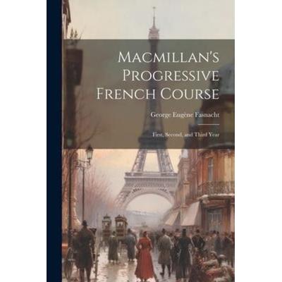 Macmillan's Progressive French Course: First, Second, and Third Year, Taschenbuch von George Eugène Fasnacht, Creative Media Partners, LLC,