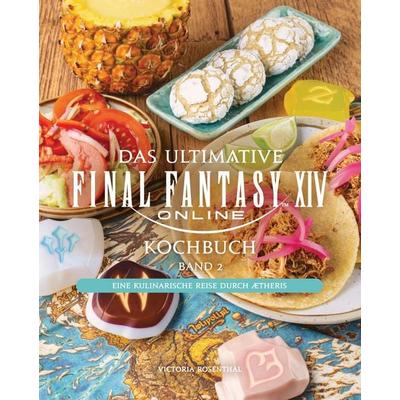 Das ultimative Final Fantasy XIV Kochbuch Band 2, Gebundene Ausgabe von Victoria Rosenthal,Jeff Rosenthal, Panini, 978-3-8332-4709-5