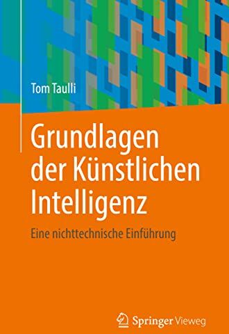 Tom Taulli - Grundlagen der Künstlichen Intelligenz: Eine nichttechnische Einführung - Preis vom 13.10.2026 11:25:28 h
