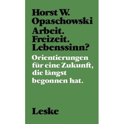 Arbeit. Freizeit. Lebenssinn?, Taschenbuch von Horst W. Opaschowski, VS Verlag für Sozialwissenschaften, 978-3-322-92618-0