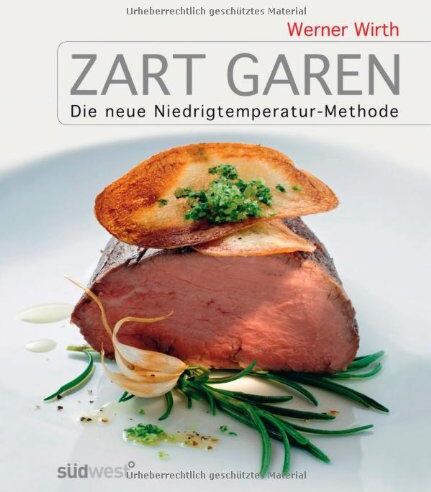 Werner Wirth - Zart garen: Die neue Niedrigtemperatur-Methode - Preis vom 19.10.2026 19:33:35 h