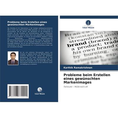 Probleme beim Erstellen eines gewünschten Markenimages, Taschenbuch von Karthik Ramakrishnan, Verlag Unser Wissen, 978-620-8-77092-1