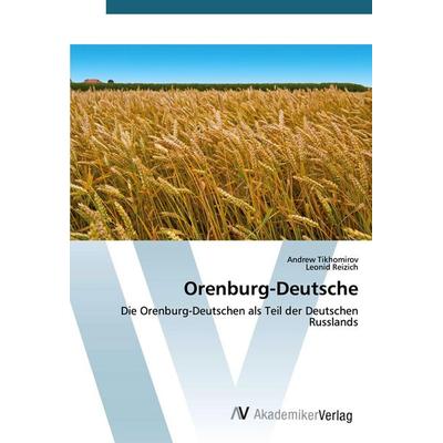 Orenburg-Deutsche, Taschenbuch von Andrew Tikhomirov,Leonid Reizich, AV Akademikerverlag, 978-620-0-67034-2