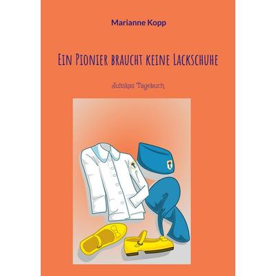 Ein Pionier braucht keine Lackschuhe, Taschenbuch von Marianne Kopp, BoD – Books on Demand, 978-3-7578-0206-6
