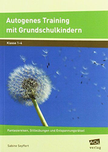 Sabine Seyffert - Autogenes Training mit Grundschulkindern: Fantasiereisen, Stilleübungen und Entspannungsrätsel (1. bis 4. Klasse) - Preis vom 11.10.2026 03:10:56 h