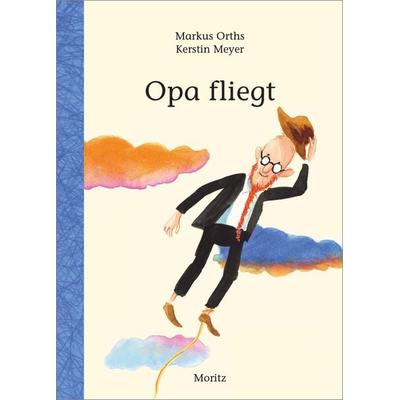 Opa fliegt, Gebundene Ausgabe von Markus Orths,Kerstin Meyer, Moritz, 978-3-89565-432-9