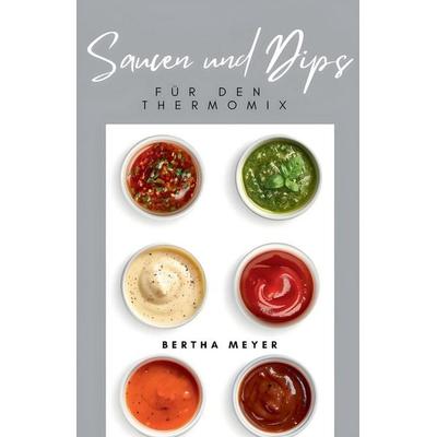 Saucen und Dips Für den Thermomix, Taschenbuch von Bertha Meyer, The Morgan-Stanwood Publishing Group