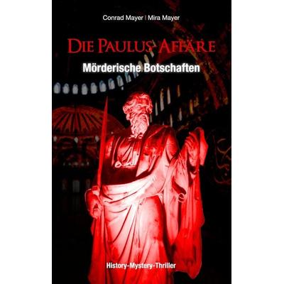Die Paulus-Affäre – Mörderische Botschaften, Gebundene Ausgabe von Conrad Mayer,Mira Mayer, BoD – Books on Demand, 978-3-7386-4587-3